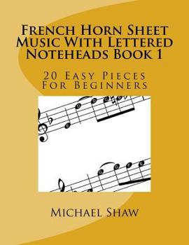 Paperback French Horn Sheet Music With Lettered Noteheads Book 1: 20 Easy Pieces For Beginners Book