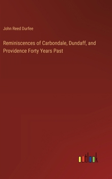 Hardcover Reminiscences of Carbondale, Dundaff, and Providence Forty Years Past Book