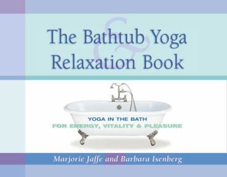 Paperback The Bathtub Yoga & Relaxation Book: Yoga in the Bath for Energy, Vitality & Pleasure Book