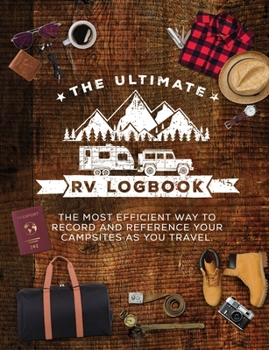 Paperback The Ultimate RV Logbook: The best RVer travel logbook for logging RV campsites and campgrounds to reference later. An amazing tool for RVing, e Book