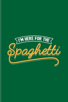 I'm Here For The Spaghetti: Fill In Your Own Recipe Book For Italy, Pizza Pasta Seasoning & Food Puns Fans 6x9 100 pages