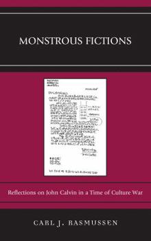 Hardcover Monstrous Fictions: Reflections on John Calvin in a Time of Culture War Book