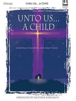 Unto Us...a Child: Christmas Favorites for Solo Piano