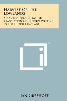 Paperback Harvest of the Lowlands: An Anthology in English Translation of Creative Writing in the Dutch Language Book