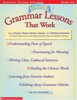 Paperback Great Grammar Lessons That Work: Using Poems, Picture Books, Games, and Writing Activities to Teach Grammar and Help Students Become Better Writers Book