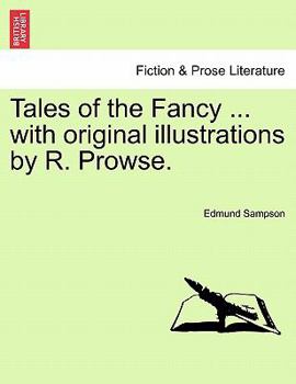 Tales of the Fancy ... with original illustrations by R. Prowse.
