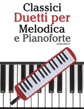 Paperback Classici Duetti Per Melodica E Pianoforte: Facile Melodica! Con Musiche Di Brahms, Handel, Vivaldi E Altri Compositori [Italian] Book