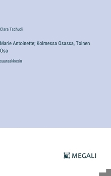 Hardcover Marie Antoinette; Kolmessa Osassa, Toinen Osa: suuraakkosin [Finnish] Book