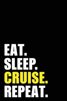 Eat Sleep Cruise Repeat: Cruise Ship Birthday Gift Idea | Blank Lined Notebook And Journal | 6x9 Inch 120 Pages White Paper