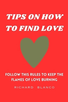 TIPS ON HOW TO FIND LOVE: FOLLOW THIS RULES TO KEEP THE FLAMES OF LOVE BURNING