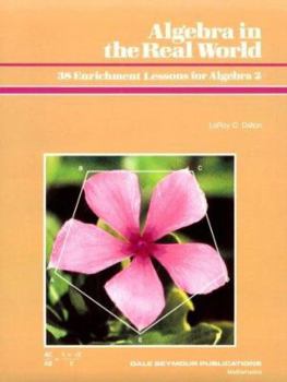 Paperback Algebra in the Real World: 38 Enrichment Lessons for Algebra 2 Book