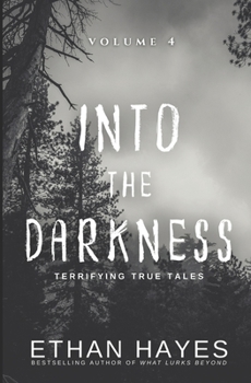 Paperback Into the Darkness: Terrifying True Tales: Volume 4 Book