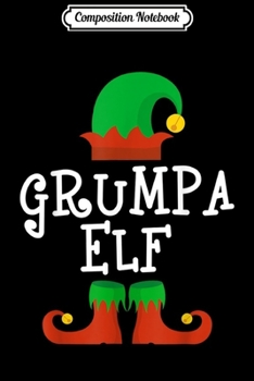 Composition Notebook: Grumpa Elf Christmas Funny Xmas Gift  Journal/Notebook Blank Lined Ruled 6x9 100 Pages