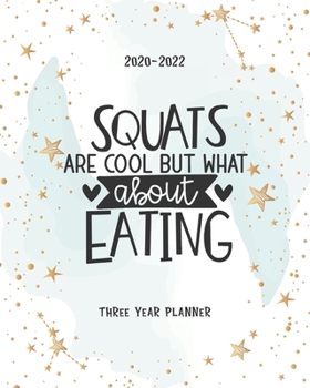 Squats Are Cool But What About Eating: Portable Format Monthly 36 Months Planner Three Year All View 2020-2022 To Do List  Schedule Agenda Logbook Federal Holidays Password Tracker Goal Year Gifts