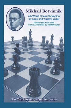 Mikhail Botvinnik: Sixth World Chess Champion - Book #6 of the World Chess Champion Series