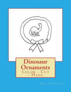 Paperback Dinosaur Ornaments: Color - Cut - Hang Book