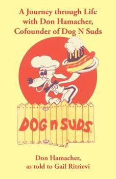 Paperback A Journey Through Life with Don Hamacher, Cofounder of Dog N Suds Book