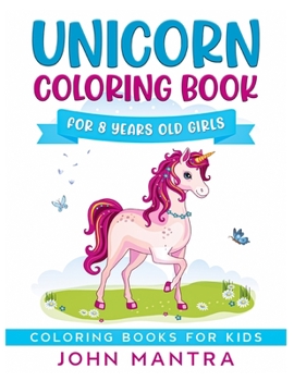 Unicorn Coloring Book: For 8 Years old Girls