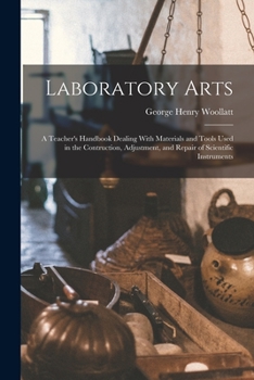 Paperback Laboratory Arts; a Teacher's Handbook Dealing With Materials and Tools Used in the Contruction, Adjustment, and Repair of Scientific Instruments Book