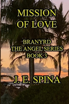 Paperback Mission of Love: Branyrd the Angel Series Book 3 Book