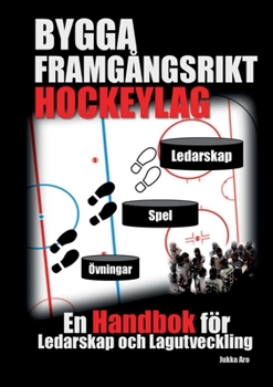 Paperback Bygga Framgångsrikt Hockeylag: En Handbok för Ledarskap och Lagutveckling [Swedish] Book
