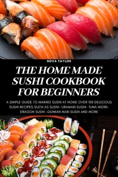 Paperback The Home Made Sushi Cookbook for Beginners Book