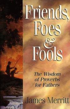 Hardcover Friends, Foes and Fools: How Fathers Can Teach Their Kids to Know the Difference Book