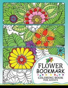 Paperback Flower Bookmark Coloring BooK: Bookmarks to Color and Share Book