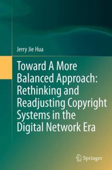 Paperback Toward a More Balanced Approach: Rethinking and Readjusting Copyright Systems in the Digital Network Era Book