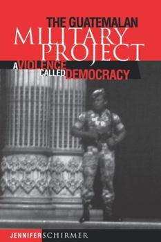 The Guatemalan Military Project: A Violence Called Democracy (Pennsylvania Studies in Human Rights) - Book  of the Pennsylvania Studies in Human Rights