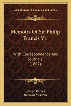 Memoirs Of Sir Philip Francis V1: With Correspondence And Journals