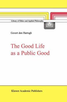 The Good Life as a Public Good (LIBRARY OF ETHICS AND APPLIED PHILOSOPHY Volume 6)