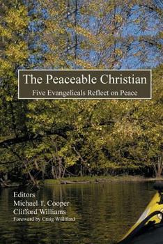 Paperback The Peaceable Christian: Five Evangelicals Reflect on Peace Book