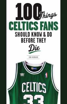 Paperback 100 Things Celtics Fans Should Know & Do Before They Die (100 Things...Fans Should Know) Book