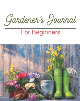 Gardener’s Journal for beginners: Garden Log Book A 5 Year Planner: Garden Journal and Planner Book for 5 Years With Tracker Sheets For Garden Projects, Soil Amendment Records and Pest Disease Control