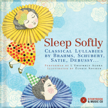 Hardcover Sleep Softly: Classical Lullabies by Brahms, Schubert, Satie, Debussy... [With CD (Audio)] Book