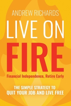 Paperback Live on Fire (Financial Independence Retire Early): The Simple Strategy to Quit Your Job and Live Free Book