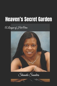 Paperback Heaven's Secret Garden: A League of Her Own Book