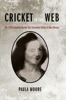 Paperback Cricket in the Web: The 1949 Unsolved Murder That Unraveled Politics in New Mexico Book