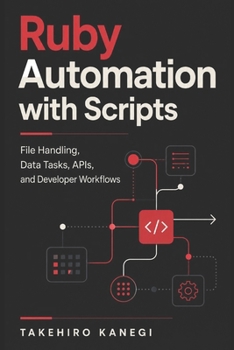 Paperback Ruby Automation with Scripts: File Handling, Data Tasks, APIs, and Developer Workflows Book