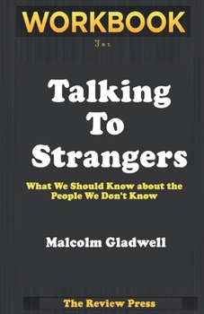 Paperback Workbook for Talking To Strangers: What We Should Know About The People We Don't Know By Malcom Gladwell Book