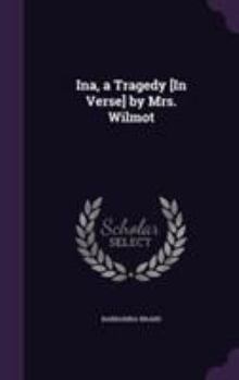 Hardcover Ina, a Tragedy [In Verse] by Mrs. Wilmot Book