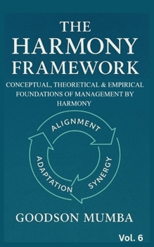 THE HARMONY FRAMEWORK: CONCEPTUAL AND THEORETICAL FOUNDATIONS OF MANAGEMENT BY HARMONY