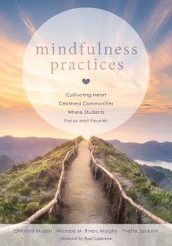 Paperback Mindfulness Practices: Cultivating Heart Centered Communities Where Students Focus and Flourish (Creating a Positive Learning Environment Thr Book