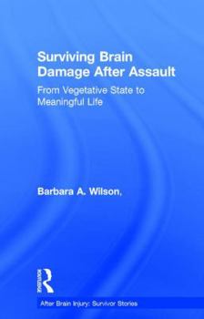 Hardcover Surviving Brain Damage After Assault: From Vegetative State to Meaningful Life Book