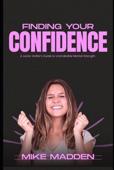 Paperback Finding Your Confidence: A Junior Golfer's Guide to Unshakeable Mental Strength Book