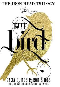 The Bird - Book #3 of the Iron Head Trilogy