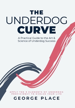 Hardcover The Underdog Curve: A practical guide to the art and science of underdog success Book