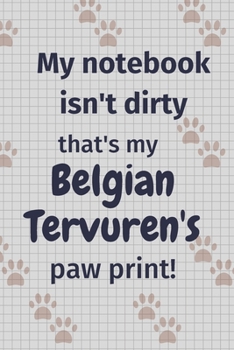 My notebook isn't dirty that's my Belgian Tervuren's paw print!: For Belgian Tervuren Dog Fans