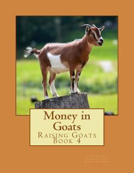Paperback Money in Goats: Raising Goats Book 4 Book